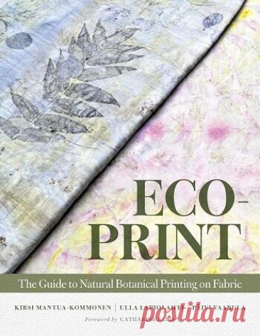 МИР  ПРЕКРАСЕН: Eco-Print: The Guide to Natural Botanical Printing on Fabric 2026