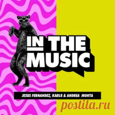 Jesus Fernandez, Karl8 & Andrea Monta - In The Music | 4DJsonline.com