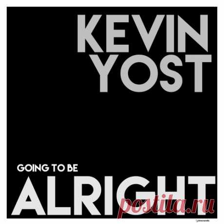 Kevin Yost – Going To Be Alright [IRECEPIREC1318D1TRSPDBP] - HypeDJ.top