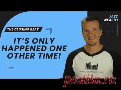 The market has only done this one other time. The Closing Beat.