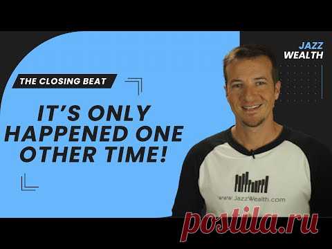 The market has only done this one other time. The Closing Beat.