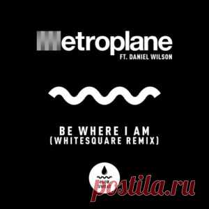 Metroplane, Daniel Wilson - Be Where I Am (Whitesquare Extended Remix) [CLUBSWE637DJ] - HypeDJ.top