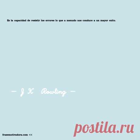 J K  Rowling: Es la capacidad de resistir los errores lo que a menudo nos conduce a un mayor éxito.