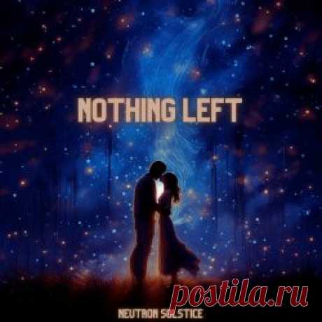 Neutron Solstice - Nothing Left (2024) [Single] Artist: Neutron Solstice Album: Nothing Left Year: 2024 Country: USA Style: Synthpop, Electropop, Synthwave