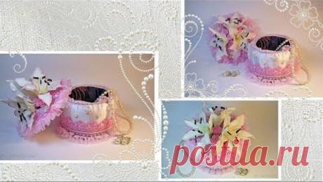 Часть 3. Бесплатный мастер-класс по текстильной шкатулке «Нежность».