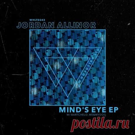 Jordan Allinor, Bartchelo, Me&amp;MyDog – Mind’s Eye EP [WHLTD243]