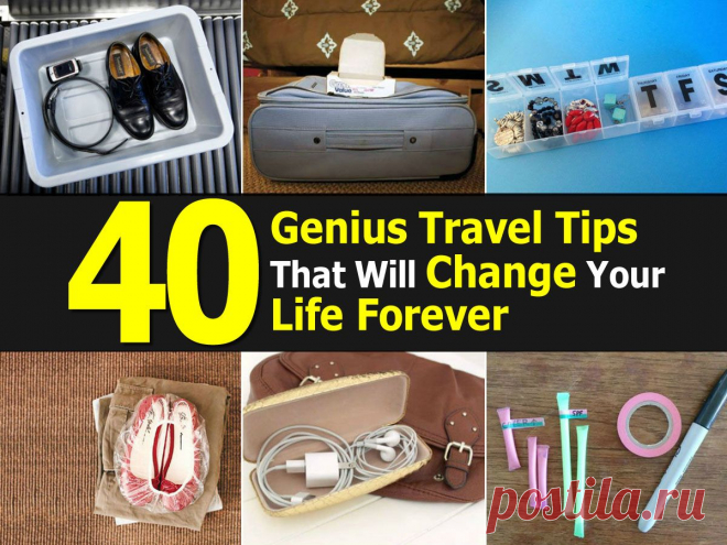 40 Genius Travel Tips That Will Change Your Life Forever