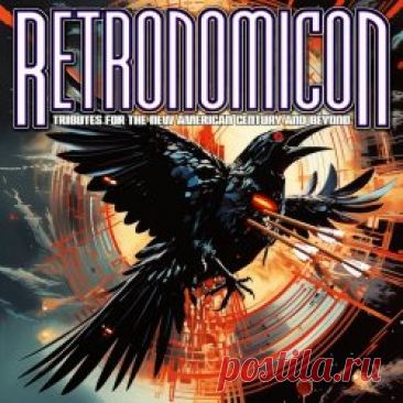 VA - Retronomicon: Tributes For The New American Century And Beyond (2024) Artist: VA Album: Retronomicon: Tributes For The New American Century And Beyond Year: 2024 Country: USA Style: Synthpop, Darkwave, Industrial