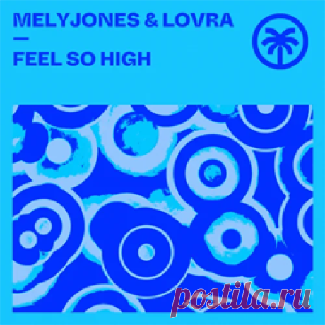 MelyJones, LOVRA - Feel So High EP | 4DJsonline.com