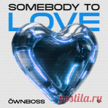 Öwnboss - Somebody To Love | 4DJsonline.com