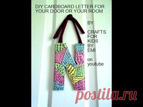 KID CRAFTS: make a cardboard letter (initial) for your door or your room.