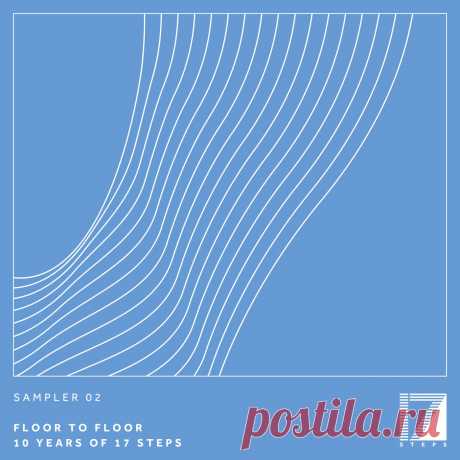 VA - Sampler 02: Floor To Floor 10 Years of 17 Steps 17STEPSFTF02S02E » MinimalFreaks.co