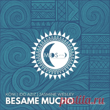 KÖNI, Idd Aziz, Jasmine Wesley - Besame Mucho | 4DJsonline.com