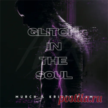 Murch, Kristy Plam - Glitch In The Soul (Extended Mix) | 4DJsonline.com