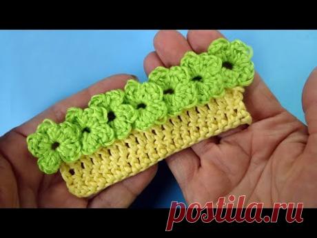 Вам понравится. Симпатичная объёмная кайма с цветочками - вязание крючком