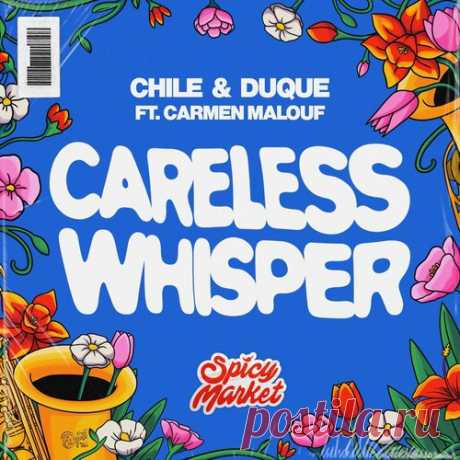 Chile, Duque, Carmen Malouf, Spicy Market - Careless Whisper (Original Mix) free download mp3 music 320kbps
