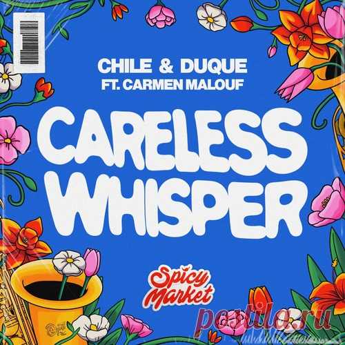 Chile, Duque, Carmen Malouf, Spicy Market - Careless Whisper (Original Mix) free download mp3 music 320kbps