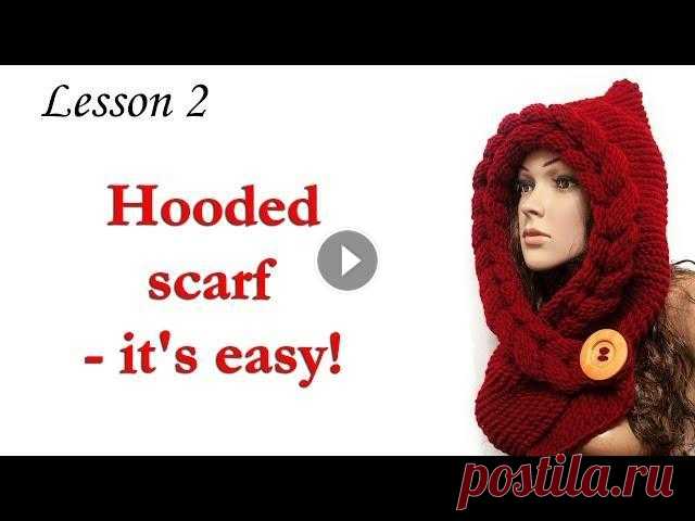 Шарф капюшон -  МК2 - Вязание спицами / Scarf Hooded knitting tutorial - DiY -  Lesson 2 Серия уроков - Шарф капюшон - это просто! Урок -2 : Основное вязание, формирование капюшона, плетение косы Детальный пошаговый урок как вязать шарф ка...