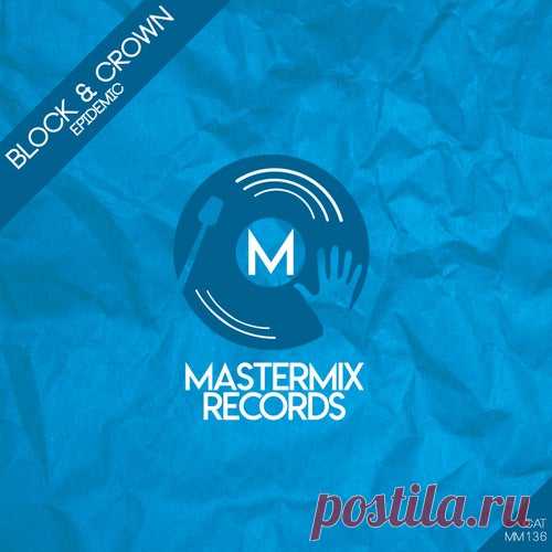 Block & Crown - Epidemic [MASTERMIX RECORDS]
