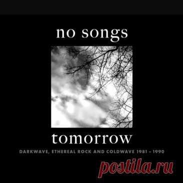 VA - No Songs Tomorrow: Darkwave, Ethereal Rock &amp; Coldwave 1981-1990 (4CD) (2024)