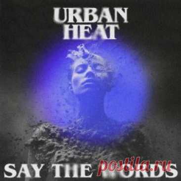 Urban Heat - Say The Words (2024) [Single] Artist: Urban Heat Album: Say The Words Year: 2024 Country: USA Style: Post-Punk, New Wave, Darkwave