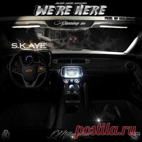 S.K.AYE - We're Here (Malverde Production)