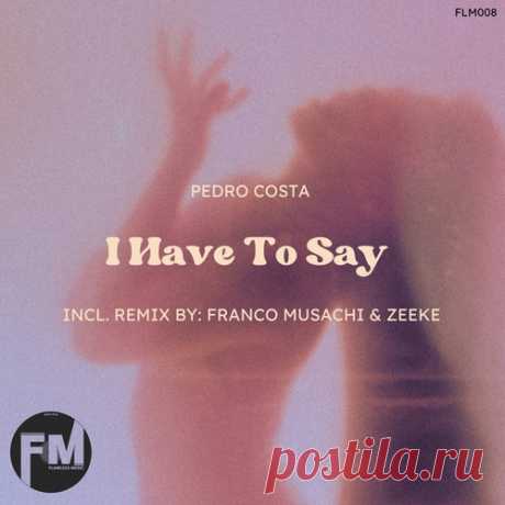 Pedro Costa – I Have To Say [FLM008] Sharing-DB.club