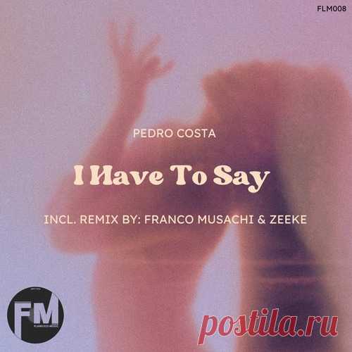 Pedro Costa – I Have To Say [FLM008] Sharing-DB.club