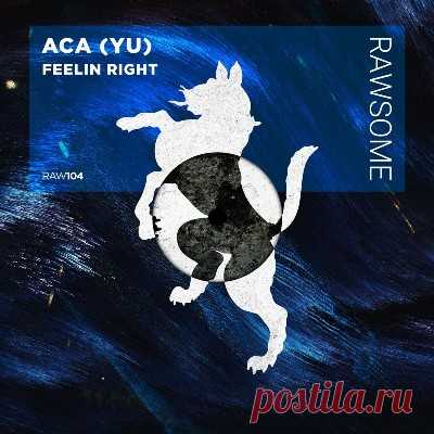 ACA (YU) – Feelin Right - psytrancemix.com