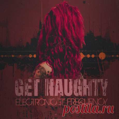 Electronic Frequency - Get Naughty (Single) (2025) 320kbps / FLAC
