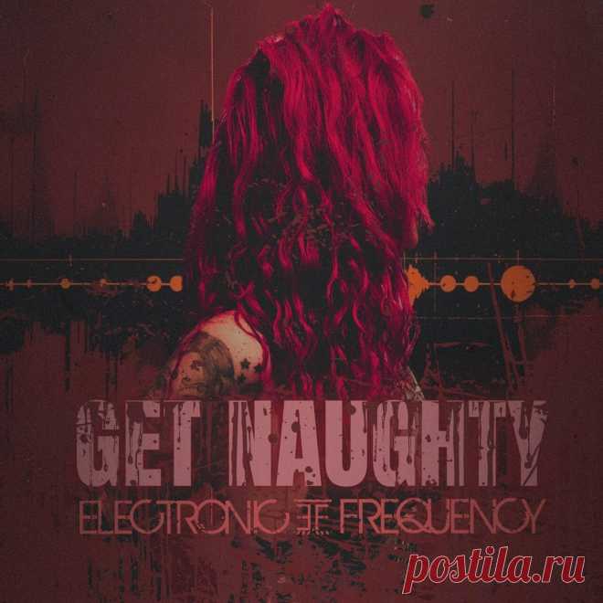 Electronic Frequency - Get Naughty (Single) (2025) 320kbps / FLAC