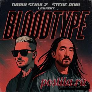 Robin Schulz, Steve Aoki, LAWRENT - Bloodtype (Extended Mix) | 4DJsonline.com