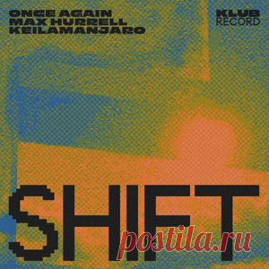 Once Again, Max Hurrell, Keilamanjaro - SHIFT | 4DJsonline.com