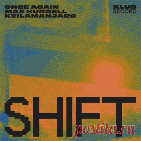 Once Again, Max Hurrell, Keilamanjaro - SHIFT | 4DJsonline.com