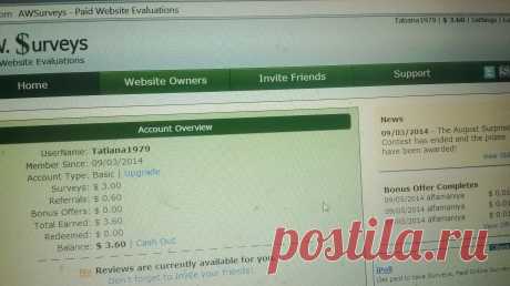 1.Переходите по ссылке
https://www.AWSurveys.com?R=2882436
Нажимаете Create A Free Account и регистрируетесь.
UserName - Имя пользователя
Password - Пароль 7-15 знаков
First Name - Имя
Last Name - Фамилия
Email Address - почтовый ящик
Далее вводим изображенное на картинке (цифры, буквы), нажимаем кнопку Create A Free Account
Первый шаг сделан. Вас зарегистрировались.


Всех кого заинтересует, пишите мне на tonkonozhenko.tatiana@yandex.ru