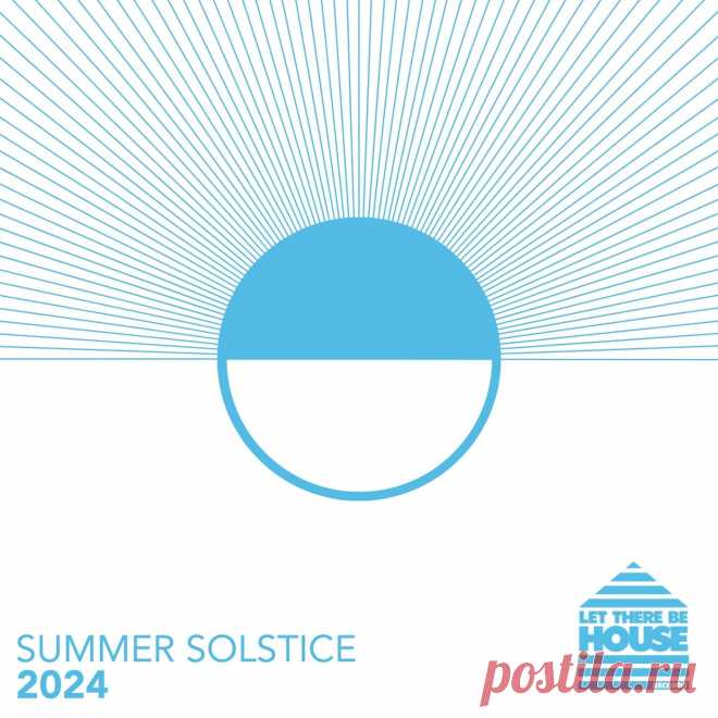 VA - Let There Be House - Summer Solstice 2024 LTBHA024 » MinimalFreaks.co