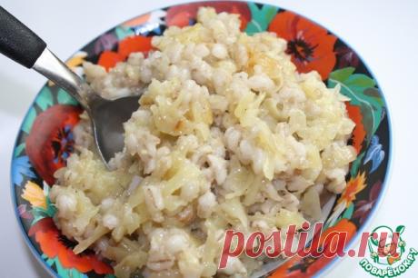 Перловая каша с картофелем – кулинарный рецепт