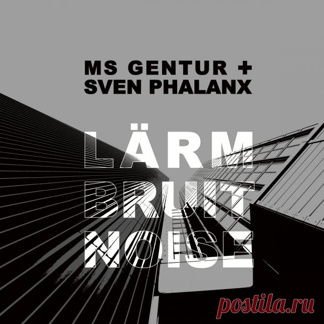 MS Gentur + Sven Phalanx - L​ä​rm Bruit Noise (2024)