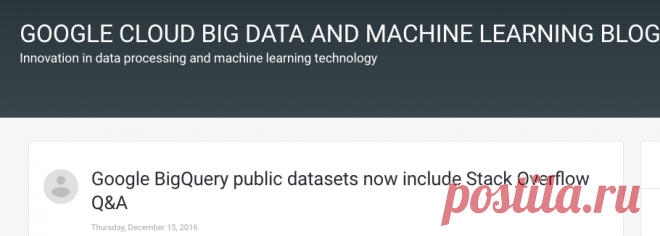 Google BigQuery public datasets now include Stack Overflow Q&A | Google Cloud Big Data and Machine Learning Blog  |  Google Cloud Platform