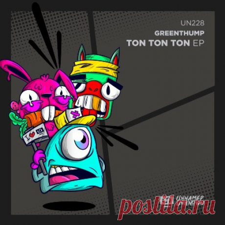 GreenThump – Ton Ton Ton [Unnamed &amp; Unknown]