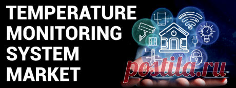 Temperature Monitoring System Market Size, Share | Growth [2028]