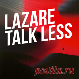 LAZARE - Talk Less | 4DJsonline.com
