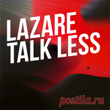 LAZARE - Talk Less | 4DJsonline.com