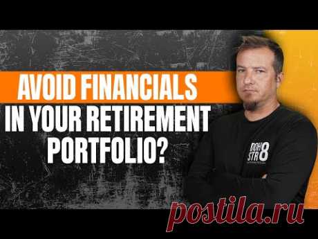 AVOID FINANCIALS IN YOUR RETIREMENT PORTFOLIO? | The Closing Beat