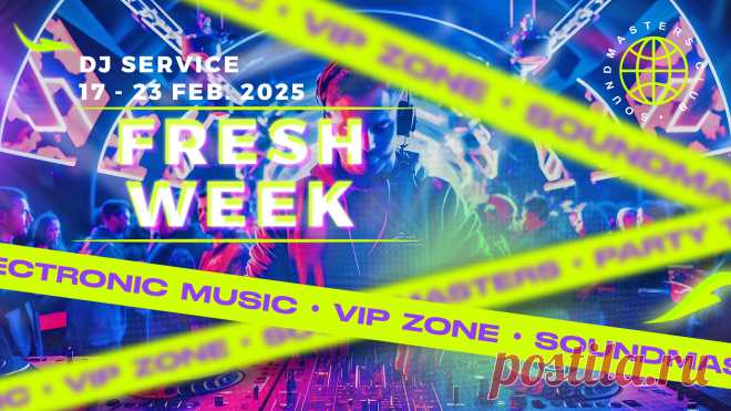 VIP - Fresh Week DJ Service 17 - 23 February 2025 | DJ | SoundMasters | Форум