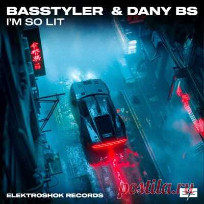 Basstyler, Dany BS – Im So Lit [Elektroshok Records]