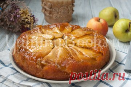 Яблочный пирог-перевертыш - простой и вкусный рецепт с пошаговыми фото