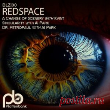 Redspace &amp; Kvint &amp; Al Park - A Change of Scenery / Singularity / Dr. Petropaul [BLZ130] - HypeDJ.top