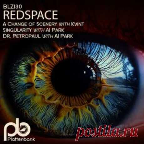 Redspace &amp; Kvint &amp; Al Park - A Change of Scenery / Singularity / Dr. Petropaul [BLZ130] - HypeDJ.top
