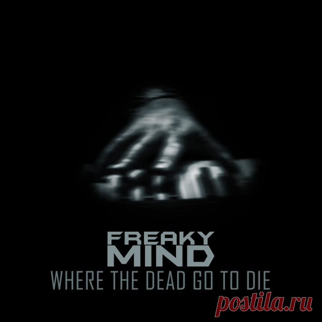 Freaky Mind - Where The Dead Go To Die (Single) (2025) 320kbps / FLAC